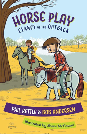 Horse Play: Clancy of the Outback series by Phil Kettle 9781925308853