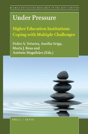 Under Pressure: Higher Education Institutions Coping with Multiple Challenges by Pedro N. Teixeira