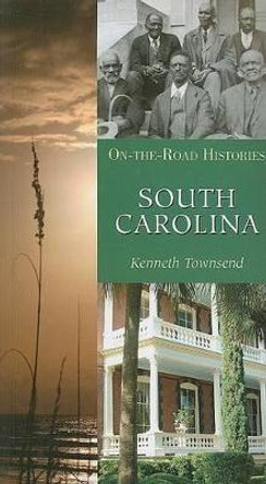South Carolina (on the Road Histories): On-The-Road Histories by Kenneth Townsend