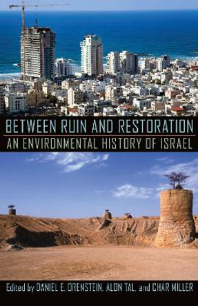 Between Ruin and Restoration: An Environmental History of Israel by Daniel E. Orenstein