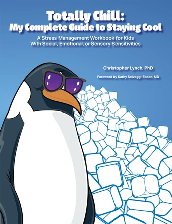 Totally Chill: My Complete Guide to Staying Cool: A Stress Management Workbook for Kids with Social, Emotional or Sensory Sensitivities by Christopher Lynch 9781937473044