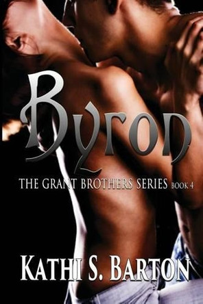 Byron: The Grant Brothers Series by Kathi S Barton 9781937593476