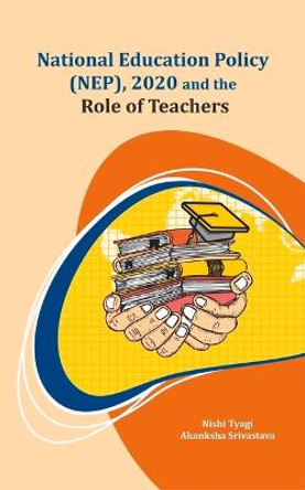 National Education Policy (NEP), 2020 and the Role of Teachers by Nishi Tyagi