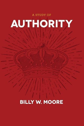 A Study of Authority by Billy W Moore 9781941422458