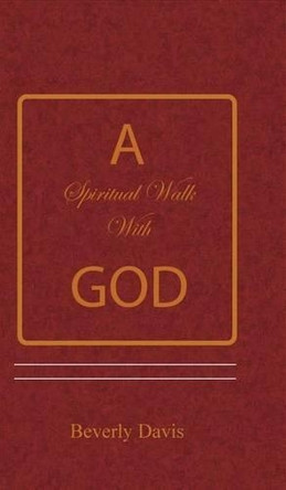 A Spiritual Walk with God by Beverly Davis 9781943090136