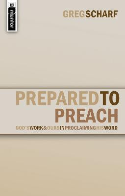 Prepared to Preach: God's Work and Ours in Proclaiming His Word by Greg Scharf
