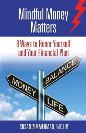 Mindful Money Matters: 8 Ways to Honor Yourself and Your Financial Plan by Susan Zimmerman 9781946195142