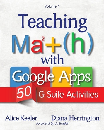 Teaching Math with Google Apps, Volume 1: 50 G Suite Activities by Alice Keeler 9781946444042