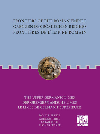 Frontiers of the Roman Empire: The Upper Germanic Limes: Grenzen des Römischen Reiches: Der Obergermanische Limes / Frontières de l´Empire Romain: Le limes de Germanie supérieure by David J. Breeze