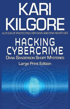 Hacking Cybercrime: Dana Sanderson Short Mysteries by Kari Kilgore 9781948890809