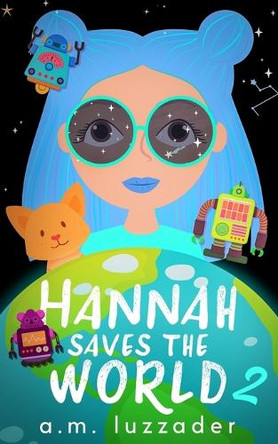 Hannah Saves the World Book 2 by A M Luzzader 9781949078251