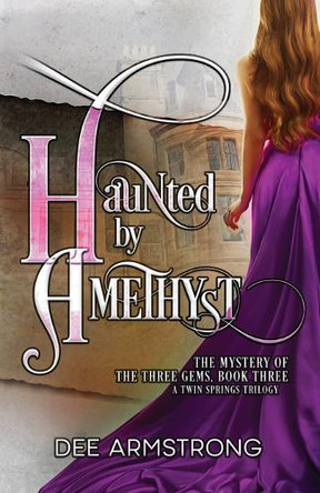 Haunted By Amethyst: The Mystery of the Three Gems, Book Three by Dee Armstrong 9781949551099