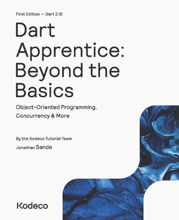 Dart Apprentice: Beyond the Basics (First Edition): Object-Oriented Programming, Concurrency & More by Jonathan Sande 9781950325788