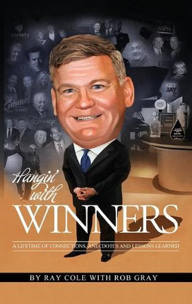 Hangin' with Winners: A Lifetime of Connections, Anecdotes and Lessons Learned by Ray Cole 9781950790081