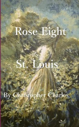 Rose Eight: St. Louis by Christopher Charles 9781950901340