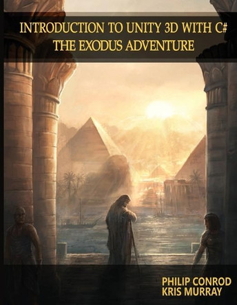 Introduction to Unity 3D with C#: The Exodus Adventure by Biblebyte Books 9781951077266