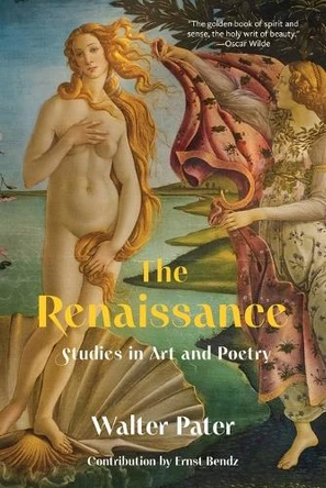 The Renaissance: Studies in Art and Poetry (Warbler Classics Annotated Edition) by Walter Pater 9781962572118