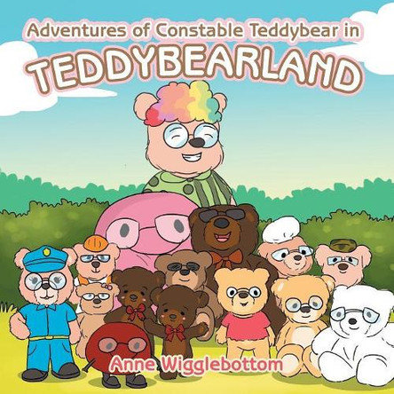 Adventures of Constable Teddybear in Teddybearland by Anne Wigglebottom 9781984503213