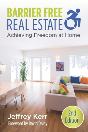 Barrier Free Real Estate Achieving Freedom at Home by Jeffrey Kerr 9781989203095