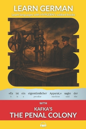 Learn German with Kafka's The Penal Colony: Interlinear German to English by Kees Van Den End 9781989643280