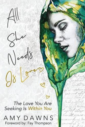 All She Needs Is Love: The Love You Are Seeking Is Within You by Amy Dawns 9781989840146