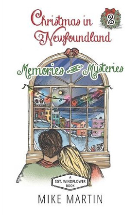 Christmas in Newfoundland - Memories and Mysteries: A Sgt. Windflower Holiday Mystery by Mike Martin 9781990896033