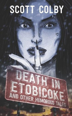 Death in Etobicoke and Other Humorous Tales by Scott Colby 9781999167028