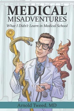 Medical Misadventures: What I Didn't Learn in Medical School by Dean Tweed 9781999493011