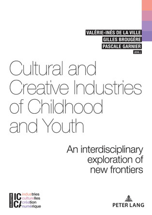 Cultural and Creative Industries of Childhood and Youth: An interdisciplinary exploration of new frontiers by Valerie-Ines De la Ville 9782807616011