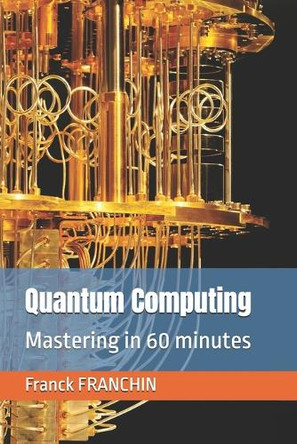 Quantum Computing: Mastering in 60 minutes by Franck Franchin 9782970071136