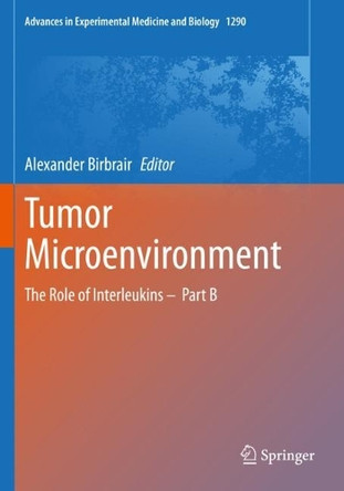 Tumor Microenvironment: The Role of Interleukins -  Part B by Alexander Birbrair 9783030556198