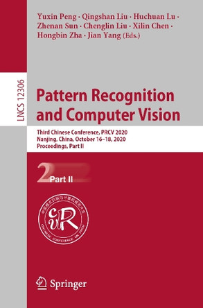 Pattern Recognition and Computer Vision: Third Chinese Conference, PRCV 2020, Nanjing, China, October 16-18, 2020, Proceedings, Part II by Yuxin Peng 9783030606381