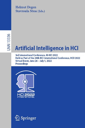 Artificial Intelligence in HCI: Third International Conference, AI-HCI 2022, Held as Part of the 24th HCI International Conference, HCII 2022, Virtual Event, June 26-July 1, 2022, Proceedings by Helmut Degen 9783031056420