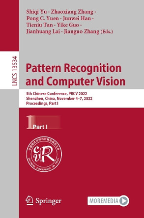 Pattern Recognition and Computer Vision: 5th Chinese Conference, PRCV 2022, Shenzhen, China, October 14-17, 2022, Proceedings, Part I by Shiqi Yu 9783031189067