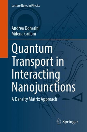 Quantum Transport in Interacting Nanojunctions: A Density Matrix Approach by Andrea Donarini 9783031556180
