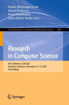 Research in Computer Science: 6th Conference, CRI 2023, Yaounde, Cameroon, December 12–13, 2023, Proceedings by Paulin Melatagia Yonta 9783031631092