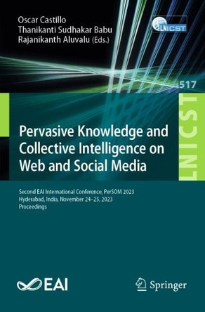 Pervasive Knowledge and Collective Intelligence on Web and Social Media: Second EAI International Conference, PerSOM 2023, Hyderabad, India, November 24–25, 2023, Proceedings by Oscar Castillo 9783031660436