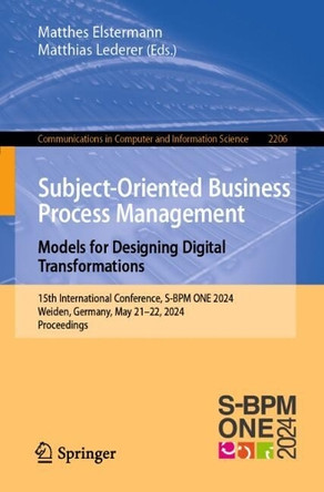 Subject-Oriented Business Process Management. Models for Designing Digital Transformations: 15th International Conference, S-BPM ONE 2024, Weiden, Germany, May 21–22, 2024, Proceedings by Matthes Elstermann 9783031720406