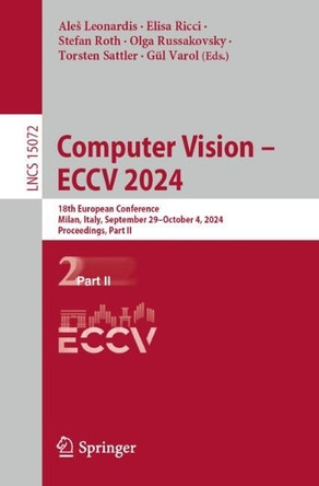 Computer Vision – ECCV 2024: 18th European Conference, Milan, Italy, September 29–October 4, 2024, Proceedings, Part II by Aleš Leonardis 9783031726262