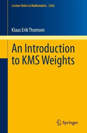 An Introduction to KMS Weights by Klaus Erik Thomsen 9783031756290