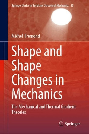 Shape and Shape Changes in Mechanics: The Mechanical and Thermal Gradient Theories by Michel  Frémond 9783031759147