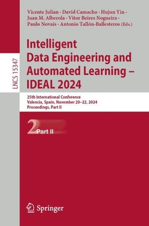 Intelligent Data Engineering and Automated Learning – IDEAL 2024: 25th International Conference, Valencia, Spain, November 20–22, 2024, Proceedings, Part II by Vicente Julian 9783031777370