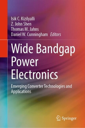 Wide Bandgap Power Electronics: Emerging Converter Technologies and Applications by Isik Kizilyalli 9783031786303