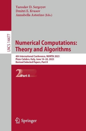 Numerical Computations: Theory and Algorithms: 4th International Conference, NUMTA 2023, Pizzo Calabro, Italy, June 14–20, 2023 Revised Selected Papers, Part II by Yaroslav D. Sergeyev 9783031812439