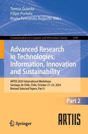 Advanced Research in Technologies, Information, Innovation and Sustainability: ARTIIS 2024 International Workshops, Santiago de Chile, Chile, October 21–23, 2024, Revised Selected Papers, Part II by Teresa Guarda 9783031834318