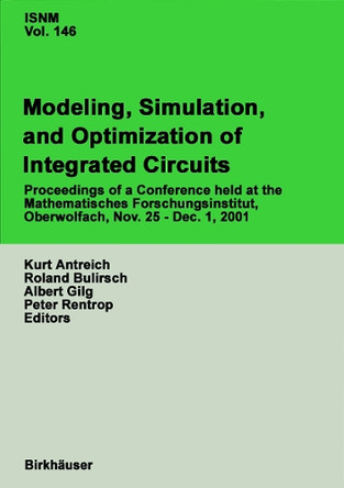 Modeling, Simulation, and Optimization of Integrated Circuits: Proceedings of a Conference held at the Mathematisches Forschungsinstitut, Oberwolfach, November 25-December 1, 2001 by Kurt Antreich 9783034894265