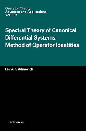 Spectral Theory of Canonical Differential Systems. Method of Operator Identities by L. A. Sakhnovich 9783034897396