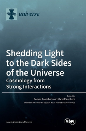 Shedding Light to the Dark Sides of the Universe: Cosmology from Strong Interactions by Roman Pasechnik 9783036558691