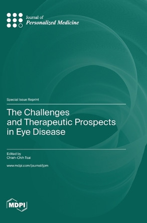 The Challenges and Therapeutic Prospects in Eye Disease by Chieh-Chih Tsai 9783036584034