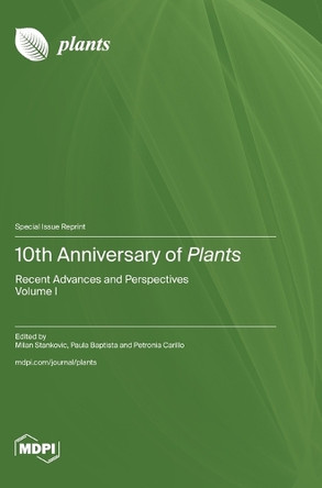 10th Anniversary of Plants: Recent Advances and Perspectives by Milan Stankovic 9783036584188